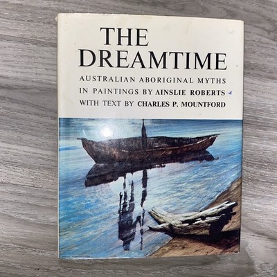 The Dreamtime: Australian Aboriginal Myths Charles Mountford