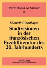 Stadtvisionen in der französischen Erzählliteratur des 20. Jahrhunderts Elisabet