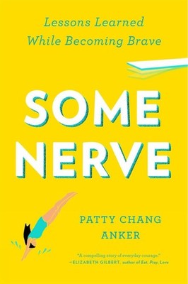 Some Nerve: Lessons Learned While Becoming Brave by Patty Chang Anker (English)