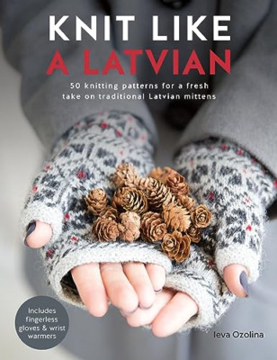 Knit Like a Latvian: 50 knitting patterns for a fresh t - Paperback NEW Ozolina,
