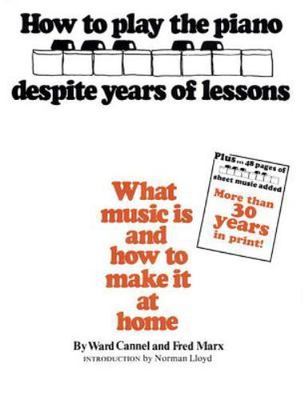How to Play the Piano Despite Years of Lessons: What Music Is and How to Make...