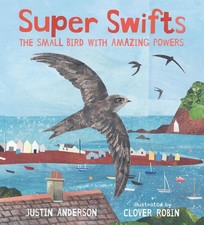 Super Swifts: The Small Bird With Amazing Powers by Justin Anderson Hardcover Bo