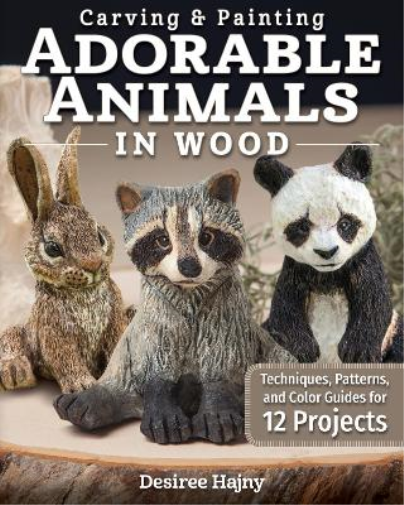 Desiree Hajny Carving & Painting Adorable Animals in Wood (Tascabile)