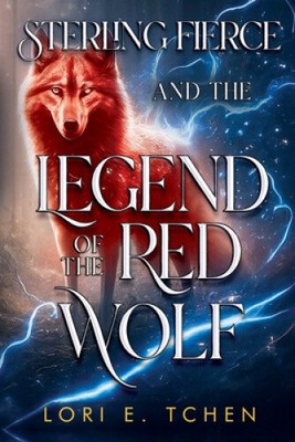 Sterling Fierce and The Legend of the Red Wolf von Lori E. Tchen