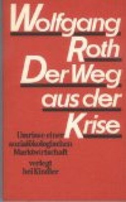 Der Weg aus der Krise. Umrisse einer sozialökologischen Marktwirtschaft Roth, Wo