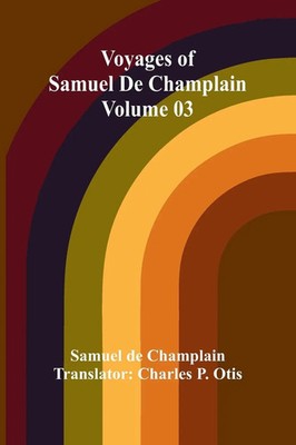 Voyages of Samuel De Champlain - Volume 03 Samuel De Champlain Taschenbuch 2024