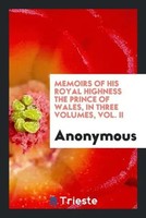 Anonymous | Memoirs Of His Royal Highness The Prince Of Wales, In Three...