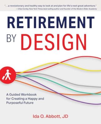 Retirement By Design: A Guided Workbook for Creating a Happy and Purposeful F...