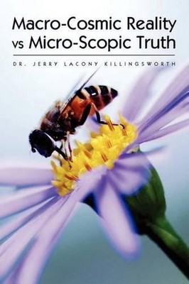 Macro-Cosmic Reality vs Micro-Scopic Truth by Dr Jerry Lacony Killingsworth (Eng