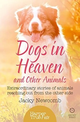Dogs in Heaven: and Other Animals: a..., Newcomb, Jacky