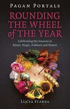 Pagan Portals - Rounding the Wheel of the Year: Celebrating...