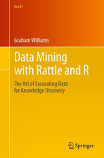 Data Mining with Rattle and R: the Art of Excavating Data for Knowledge Discover