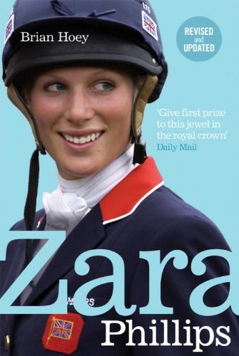 Zara Phillips: A Revealing Portrait of a Royal World Champion By Brian Hoey