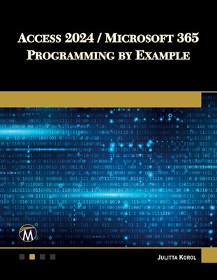 Access 2024 / Microsoft 365 Programming By Example Julitta Korol