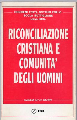 RICONCILIAZIONE CRISTIANA E COMUNITA' DEGLI UOMINI. CONTRIBUTI PER UN DIBATTITO