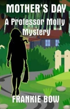 Mother's Day : A Professor Molly Mystery, Paperback by Bow, Frankie, Like New...
