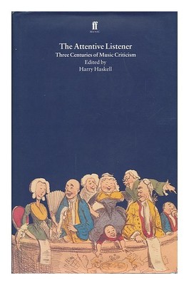 HASKELL, HARRY Der aufmerksame Hörer: Drei Jahrhunderte Musikkritik / Edi