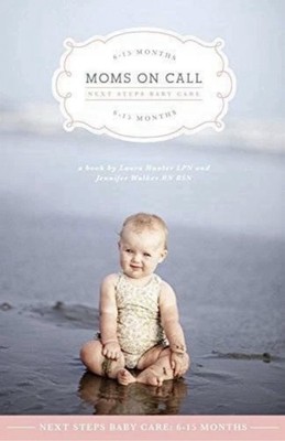 Moms on Call: Next Steps Baby Care - 6-15 Months - Paperback - GOOD