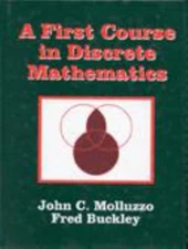 A First Course in Discrete Mathematics John C., Buckley, Fred Mol
