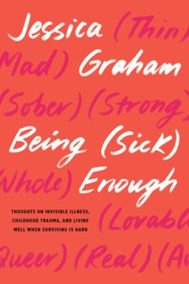 Being (Sick) Enough: Thoughts on Invisible Illness, Childhood Trauma, and