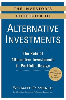 The Investor's Guidebook to Alternative Investments: The Role of Alternative Inv