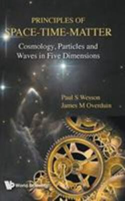 Principles of Space-Time-Matter : Cosmology, Particles and Waves in Five Dime...