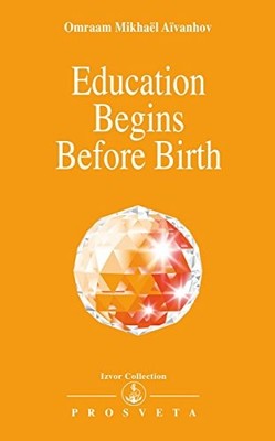 Education Begins Before Birth: No. ..., Omraam, Mikhael