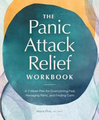 The Panic Attack Relief Workbook: A 7-Week Plan for Overcoming Fear, Managing