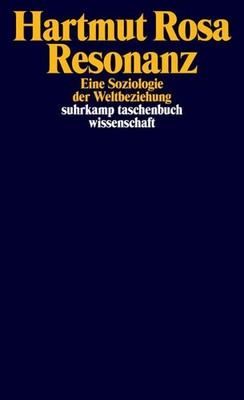 Resonanz Eine Soziologie der Weltbeziehung