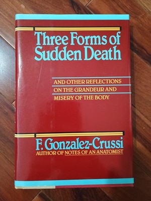 THREE FORMS OF SUDDEN DEATH, by F. Gonzalez-Crussi, H/B w/ Dust Jacket 1986 EUC