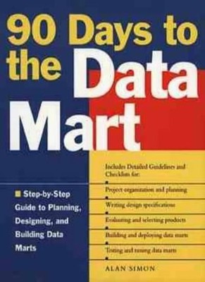 90 Days to the Data Mart,Alan R. Simon