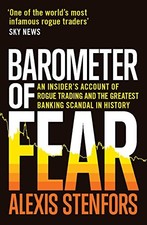 BAROMETER OF FEAR: AN INSIDER'S ACCOUNT OF ROGUE TRADING By Alexis Stenfors NEW