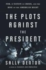 The Plots Against the President: FDR, A Nation in Crisis, and the Ri - VERY GOOD