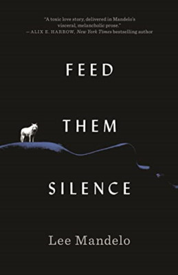 Feed Them Silence - Hardback NEW Mandelo, Lee 25/07/2023