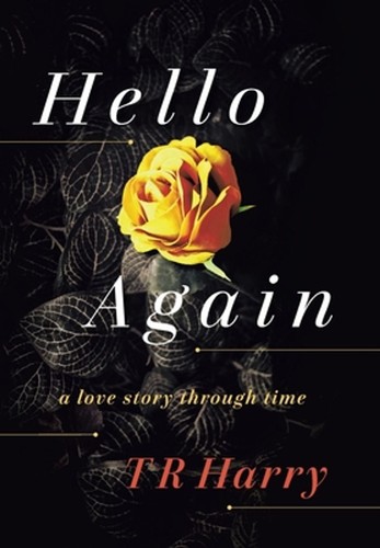 Hello Again: A Love Story Through Time by T.R. Harry (English) Hardcover Book