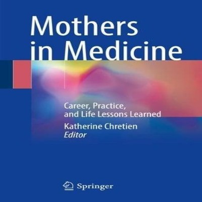 Mothers in Medicine Career Practice and Life Lessons Learned Spri