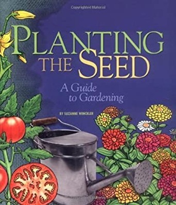 Planting the Seed : A Guide to Gardening Hardcover Suzanne Winckl
