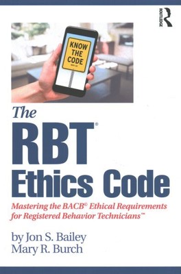RBT Ethics Code : Mastering the BACB Ethical Requirements for Registered Beha...