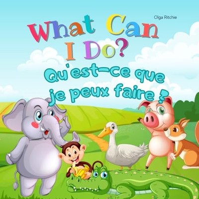 What Can I Do? Qu'est-ce que je peux faire ? Bilingual... - Ritchie, Olga