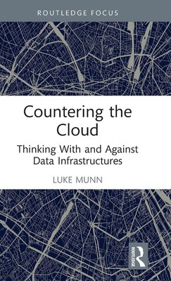 Countering the Cloud | Thinking With and Against Data Infrastructures | Munn