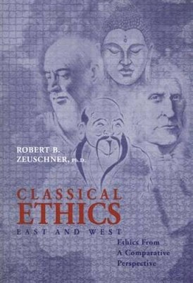 Classical Ethics: East and West - Paperback By Robert B. Zeuschner - GOOD