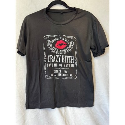 Crazy Bitch Love Me Or Hate Me Graphic Tee Black Size M