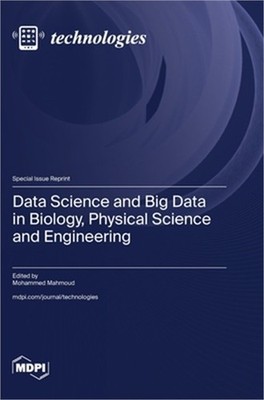 Data Science and Big Data in Biology, Physical Science and Engineering (Hardback
