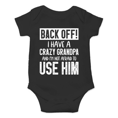 Back Off I Have a Crazy Grandpa and I'm Not Afraid To Use Him 6 Months, Black 