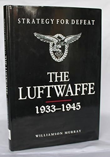 Strategy for Defeat - The Luftwaffe: 1933 - 1945, Williamson, Murray, Excellent