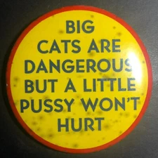 "Big Cats are Dangerous but a Little Pussy.." Funny Pinback Button c1969 Scarce