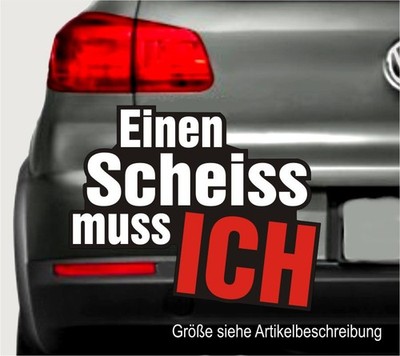 Einen Sch.... muss ich! Autoaufkleber wetterfest, viele Sorten Sticker Nr. 7513