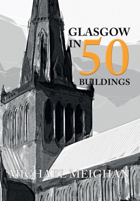 Glasgow in 50 Buildings by Michael Meighan (Paperback Book)
