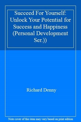 Succeed For Yourself: Unlock Your Potential for Success and Happ