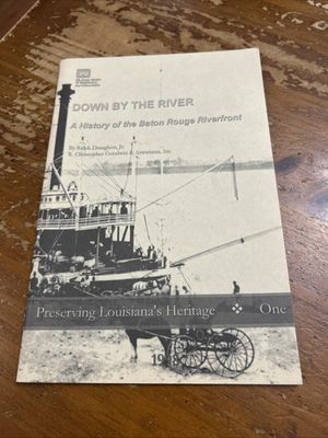 #ad DOWN BY THE RIVER A History Of The Baton Rouge Riverfront Louisiana 1998 Vintage $24.00